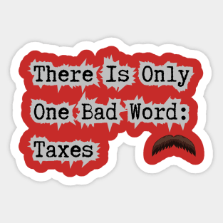 Taxes Is A Bad Word Sticker